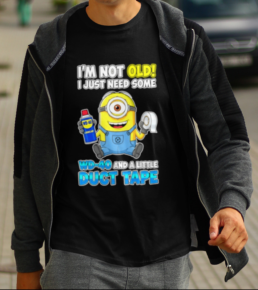 I'm Not Old Minion Needs WD 40 And Duct Tape Humor T-Shirt