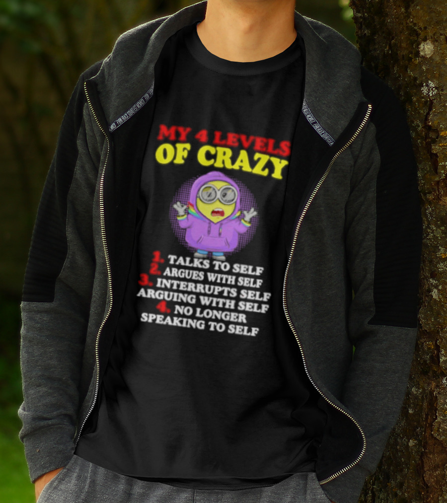 Minion My 4 Levels Of Crazy Talks To Self Argues With Self T-Shirt