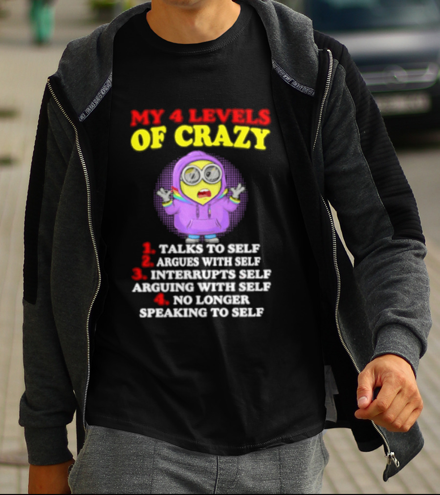 Minion My 4 Levels Of Crazy Talks To Self Argues With Self T-Shirt