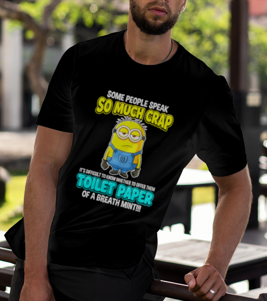 Minion Some People Speak So Much Crap Offer Them Toilet Paper T-Shirt