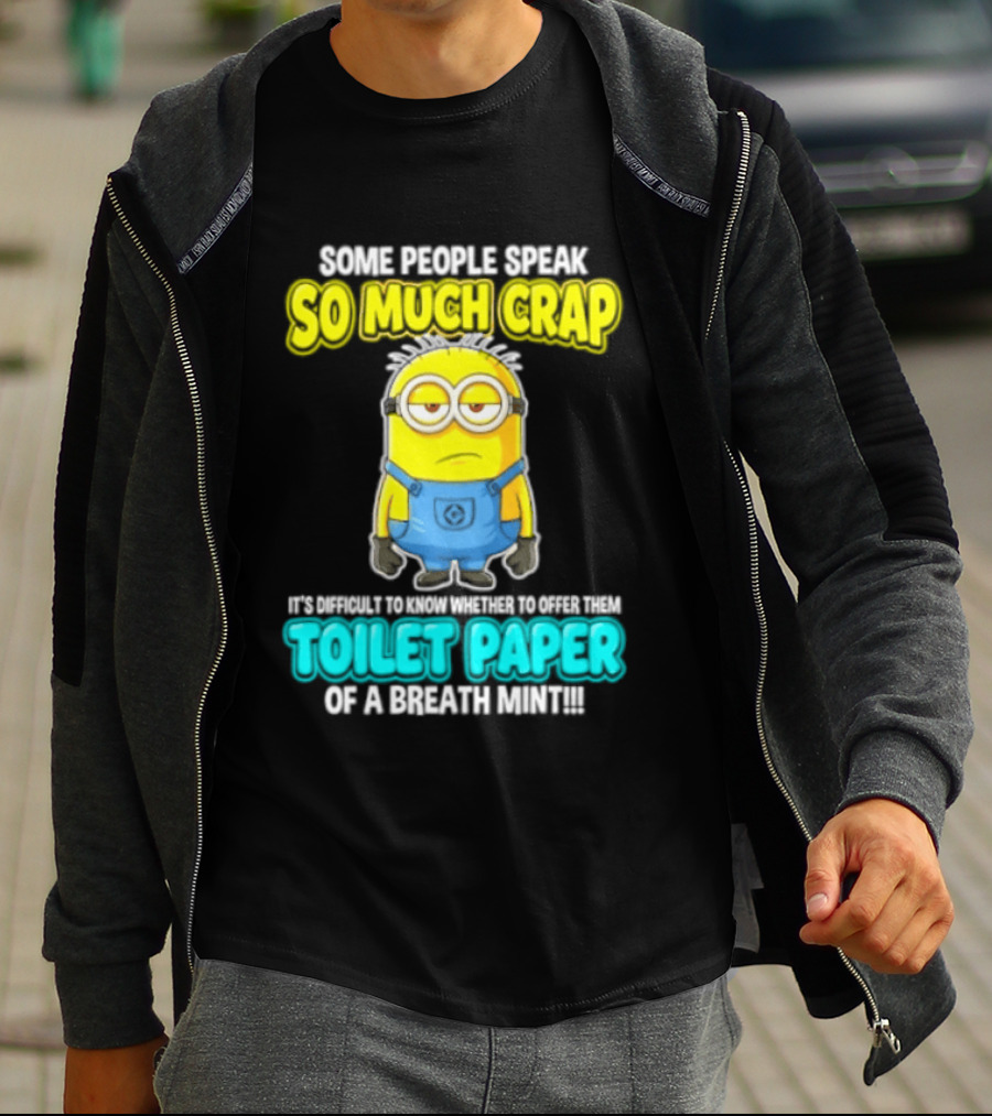 Minion Some People Speak So Much Crap Offer Them Toilet Paper T-Shirt