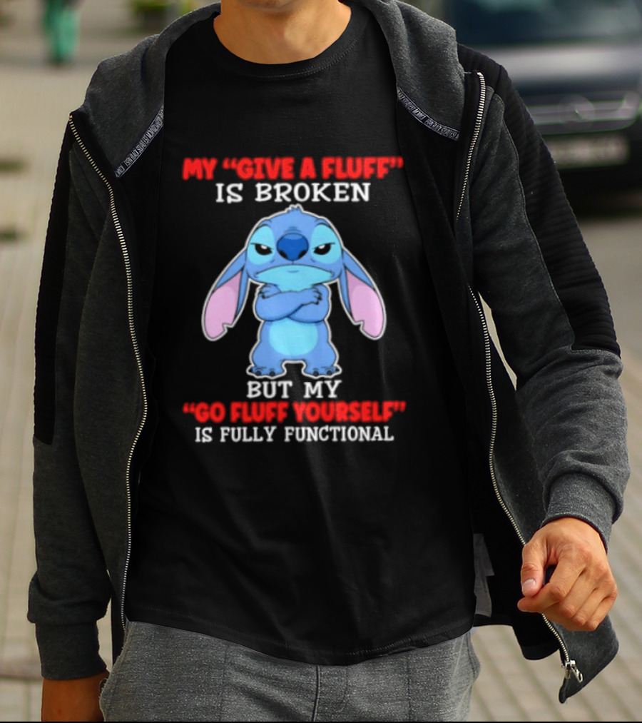 My Give A Fluff Is Broken But My Go Fluff Yourself Is Fully Functional Featuring Stitch T-Shirt