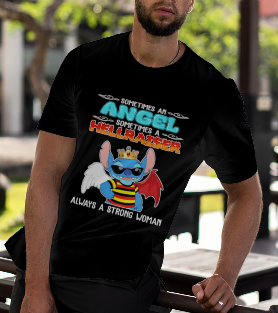 Stitch Sometimes An Angel Sometimes A Hellraiser Always A Strong Woman T-Shirt