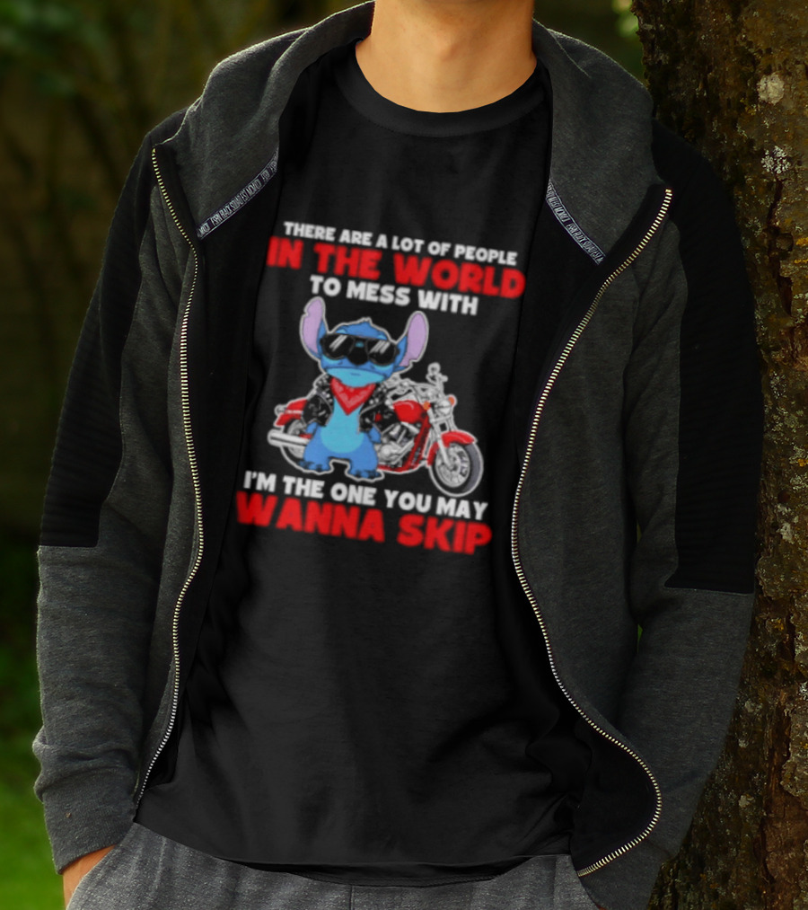 Stitch There Are A Lot Of People In The World To Mess With I'm The One You May Wanna Skip T-Shirt