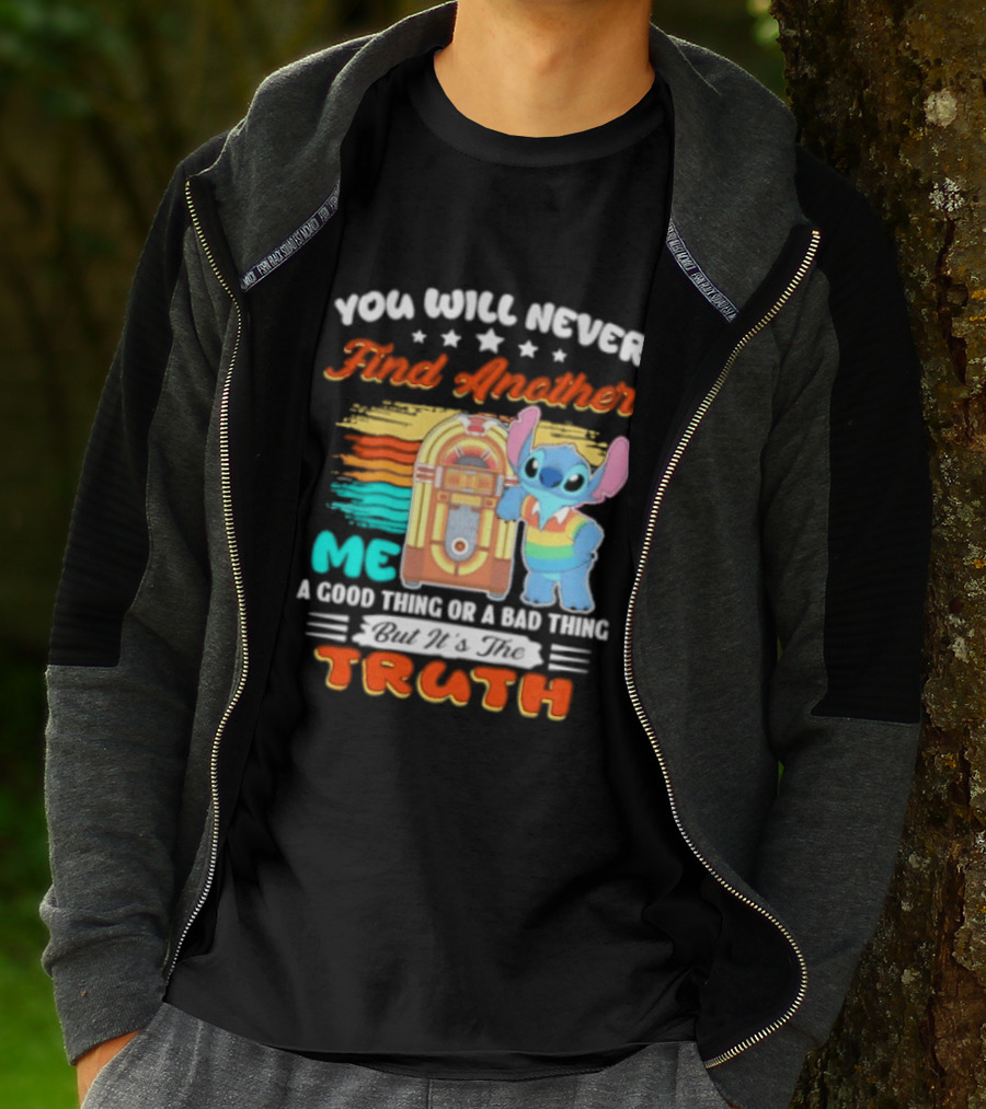 You Will Never Find Another Me Stitch Truth T-Shirt