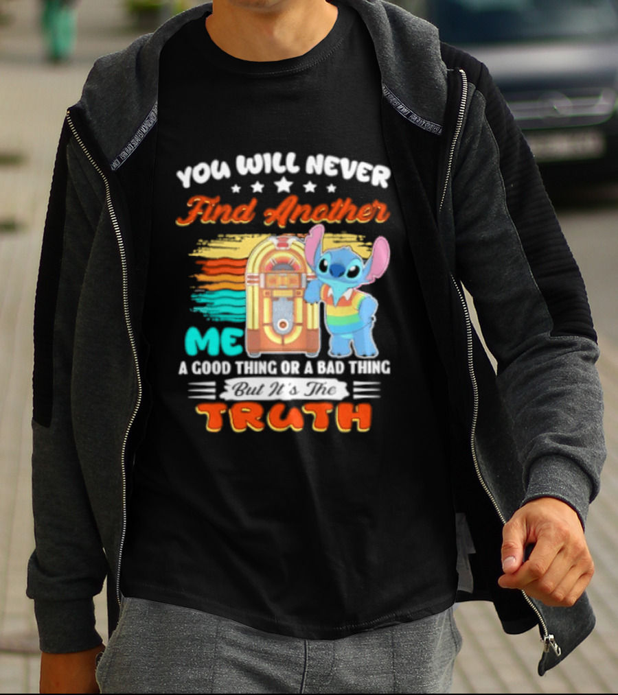 You Will Never Find Another Me Stitch Truth T-Shirt