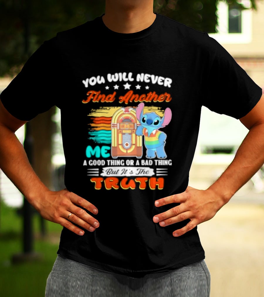 You Will Never Find Another Me Stitch Truth T-Shirt