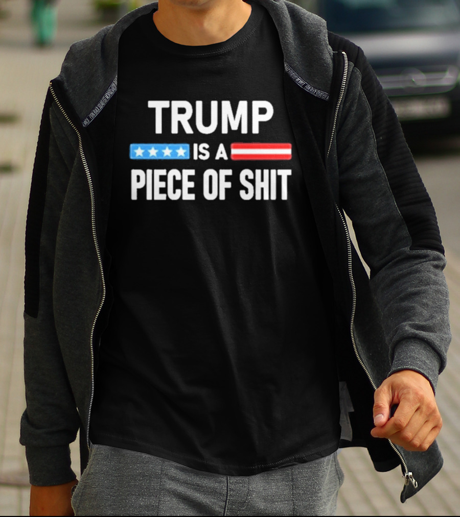 Trump Is A Piece Of Shit Stars And Stripes T-Shirt