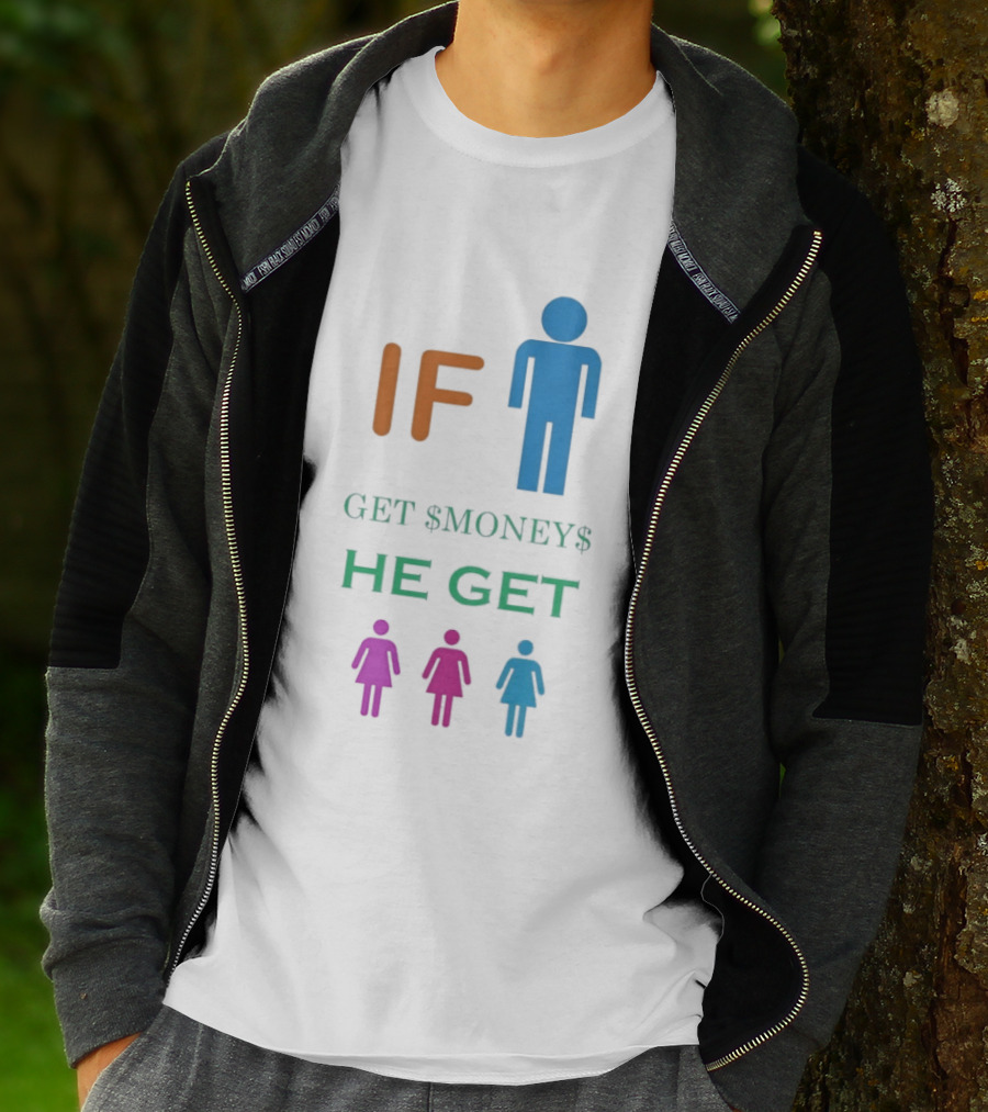 IF Get $Money$ He Get T-Shirt