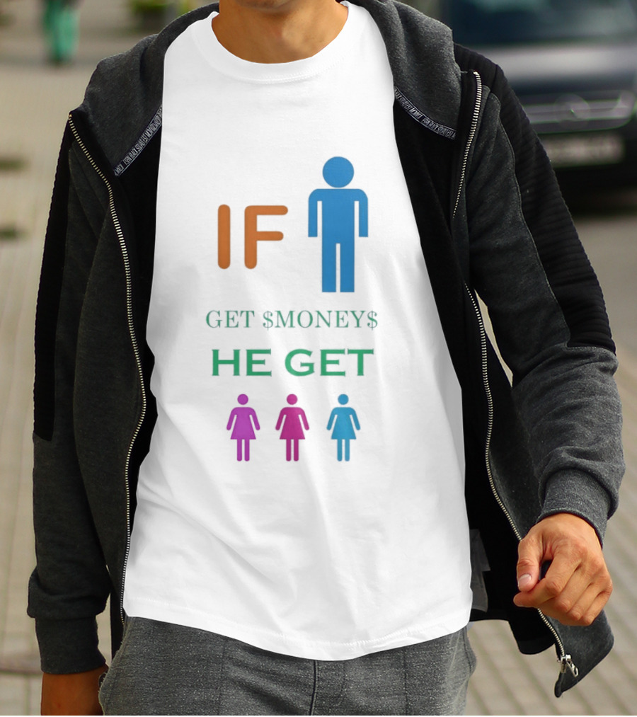 IF Get $Money$ He Get T-Shirt