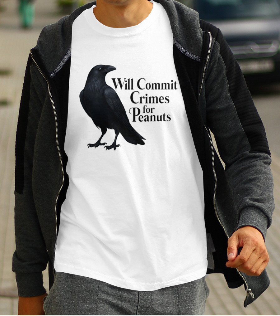 Will Commit Crimes For Peanuts Black Crow Raven T-Shirt