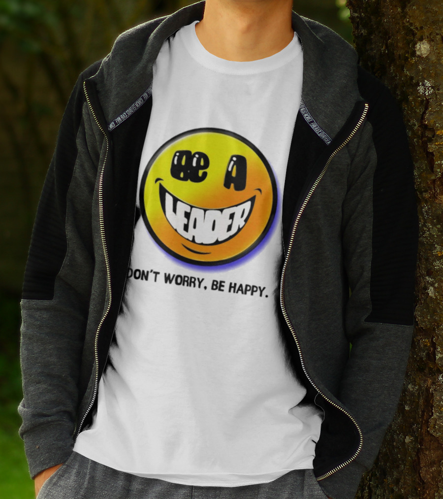Be A Leader Smile Face Don't Worry Be Happy T-Shirt