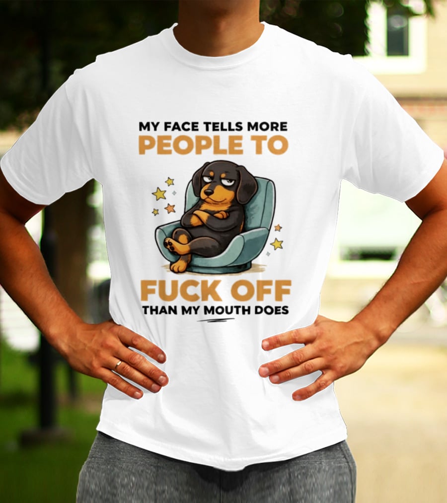 My Face Tells More People To Fuck Off Than My Mouth Does Dog Reclined Stars T-Shirt