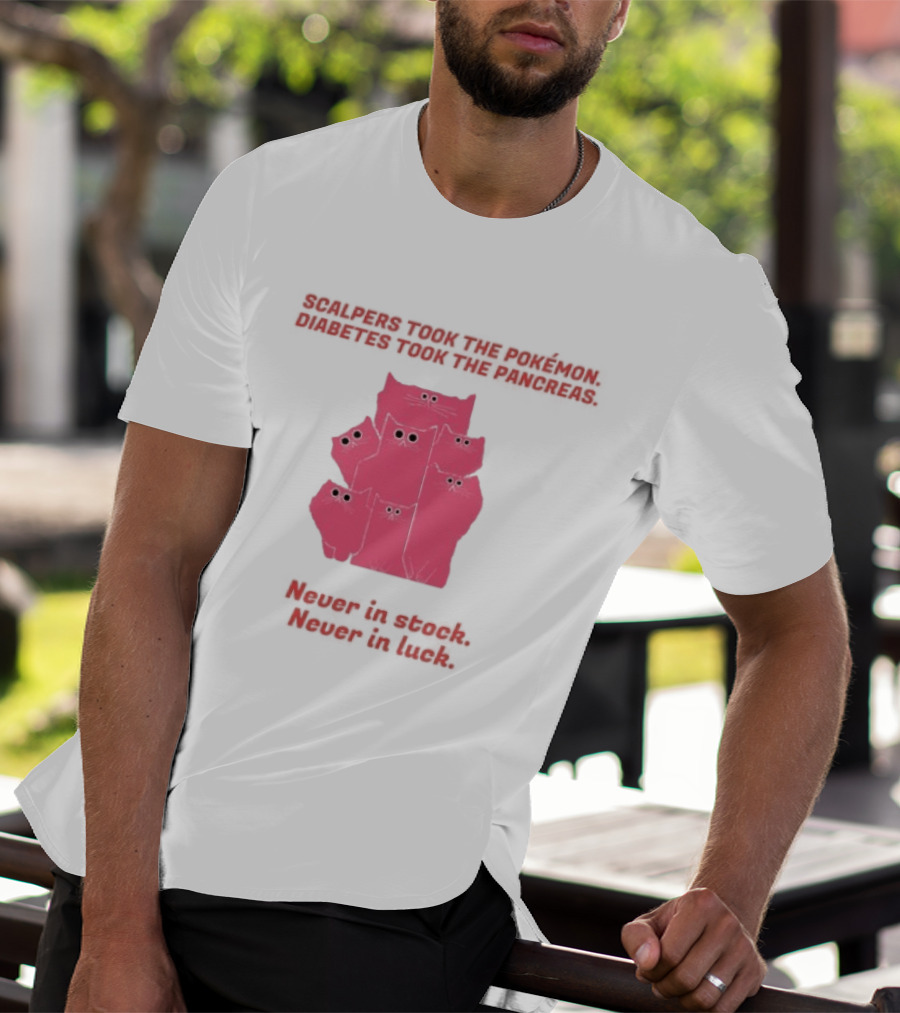 Scalpers Took The Pokémon Diabetes Took The Pancreas Never In Stock Never In Luck Pink Cats T-Shirt