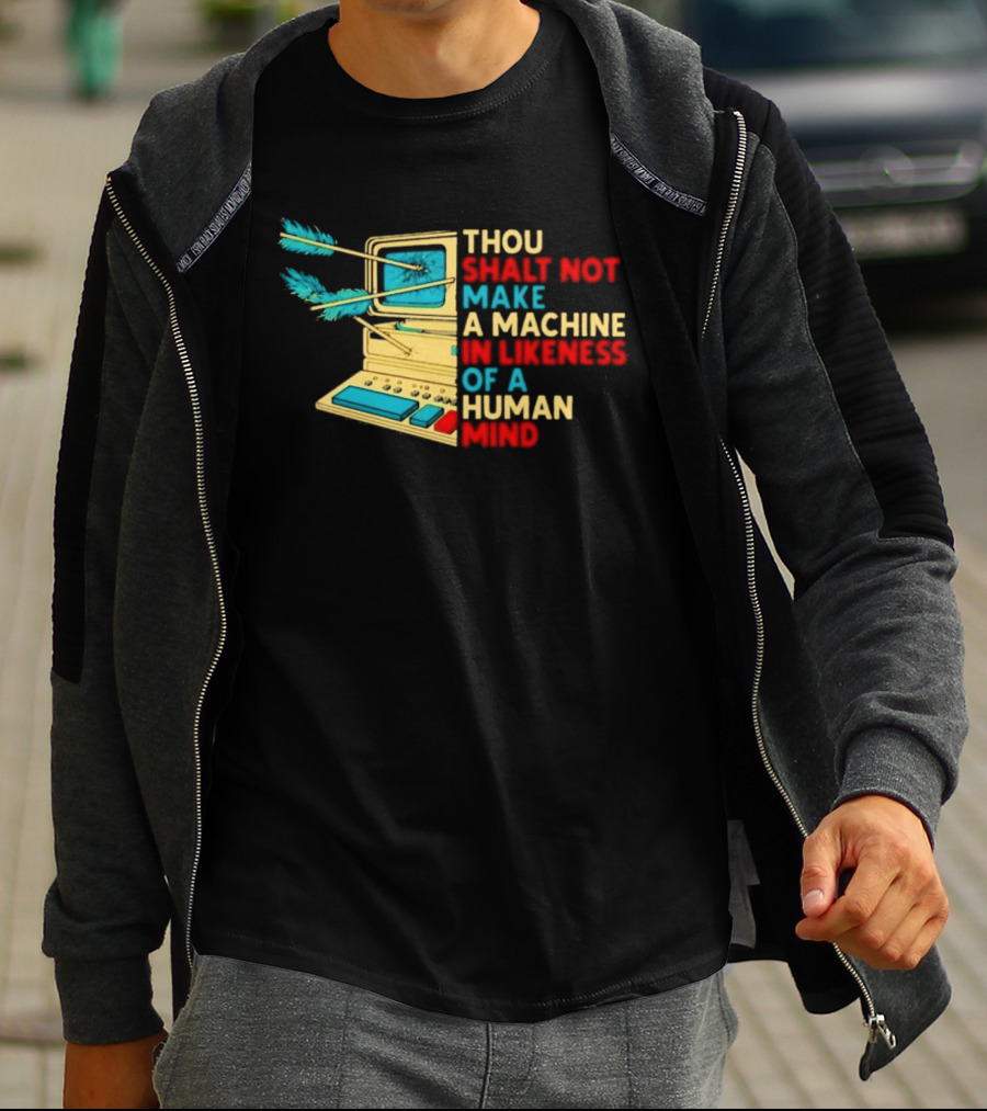 Thou Shalt Not Make A Machine In Likeness Of A Human Mind Anti AI Warning T-Shirt
