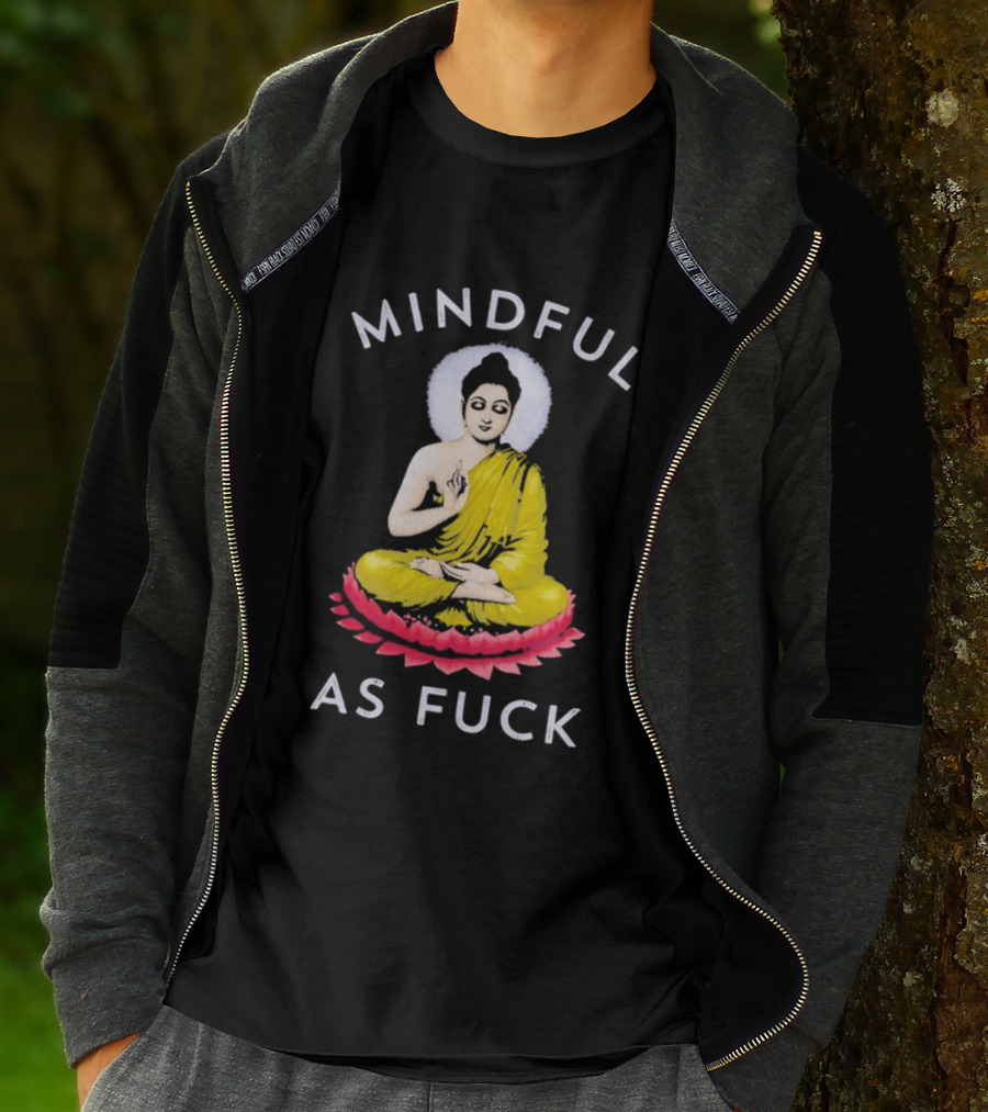 Mindful As Fuck Meditating Buddha Enlightenment T-Shirt