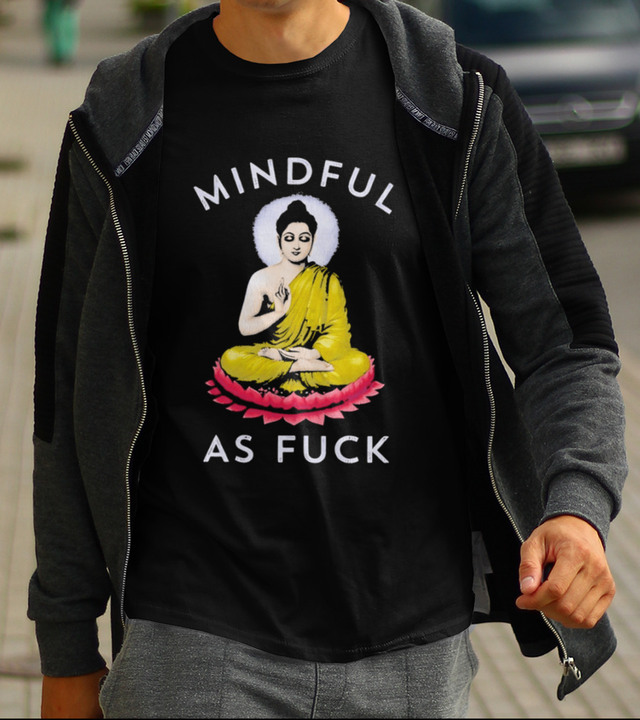 Mindful As Fuck Meditating Buddha Enlightenment T-Shirt