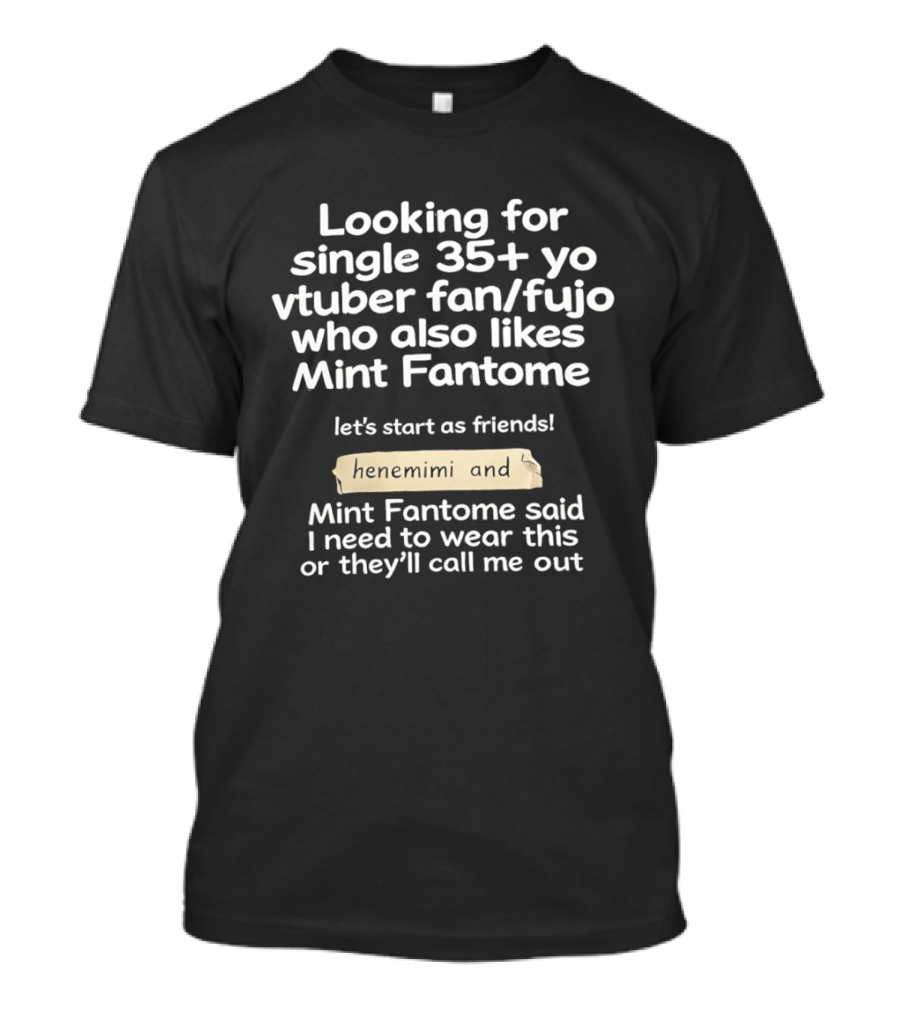 Looking For Single 35+ Yo Vtuber Fan Fujo Who Also Likes Mint Fantome Henemimi T-Shirt