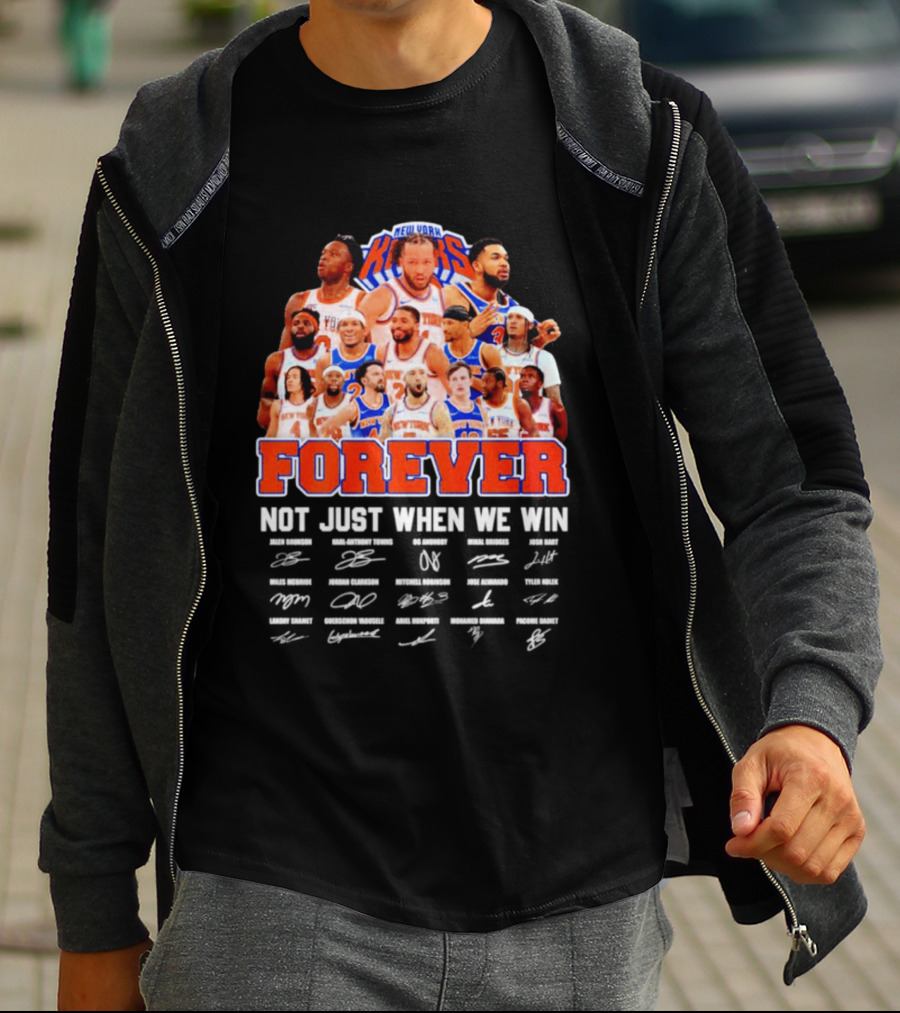 New York Knicks Forever Not Just When We Win Signatures 2026 T-Shirt