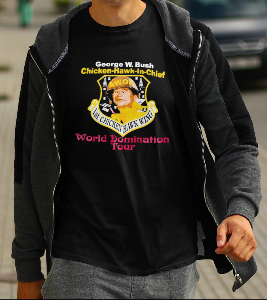 George W. Bush AWOL Chicken Hawk In Chief 1st Chicken Hawk Wing World Domination Tour T-Shirt
