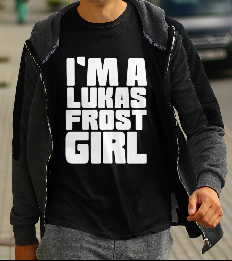 I'm A Lukas Frost Girl T-Shirt