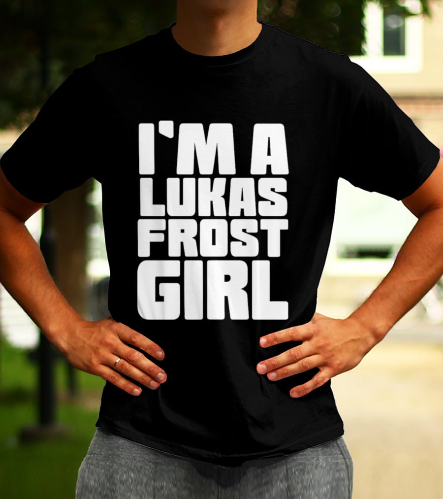 I'm A Lukas Frost Girl T-Shirt
