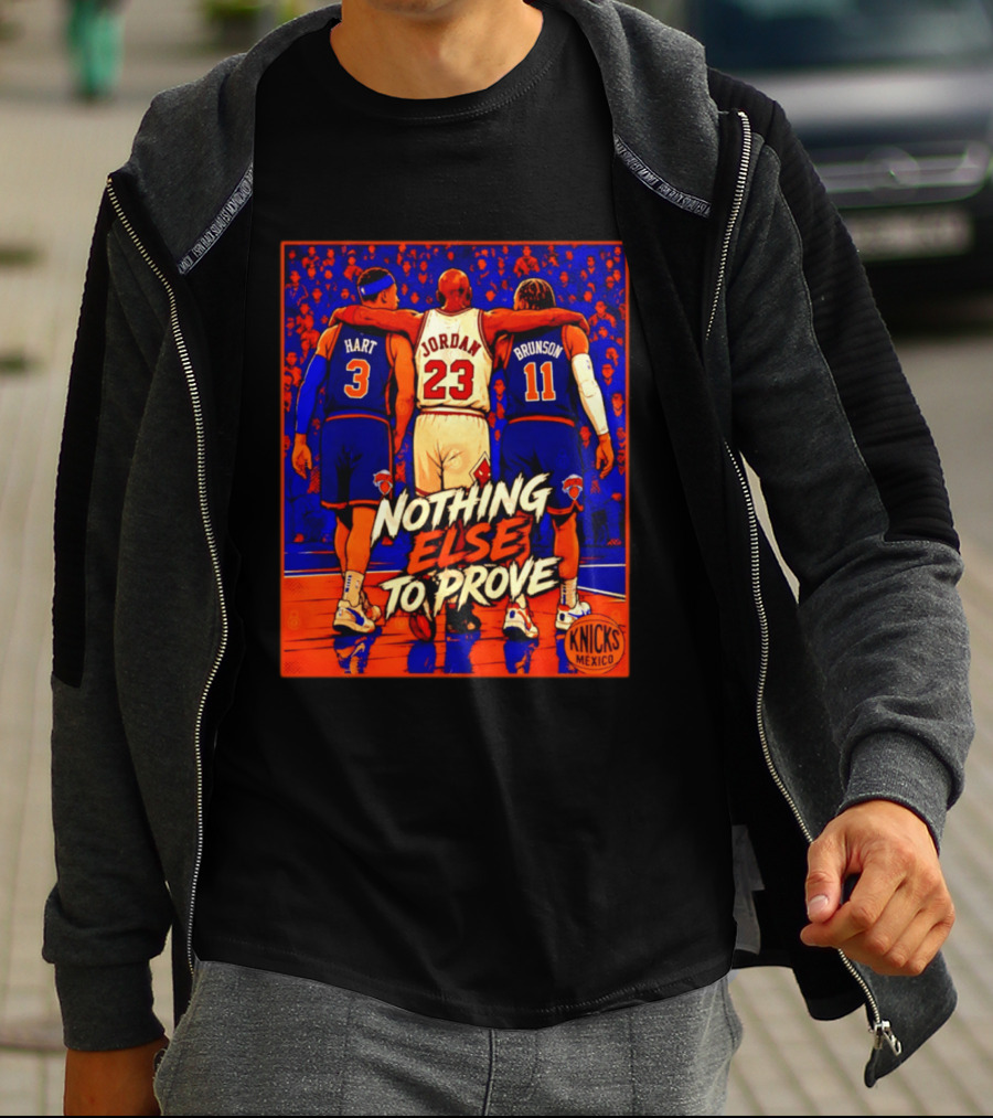 NY Knicks Hart Jordan Brunson Nothing Else To Prove T-Shirt