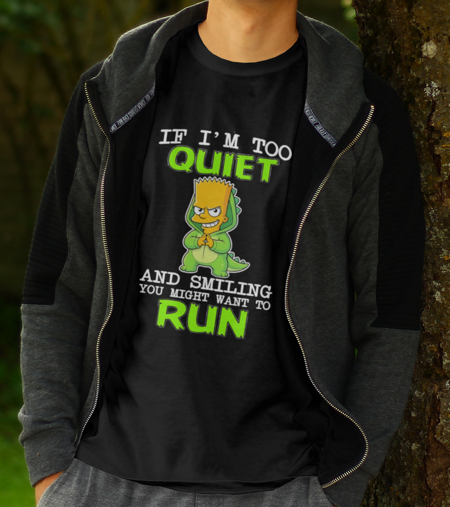 If I'm Too Quiet And Smiling You Might Want To Run Bart Simpson T-Shirt