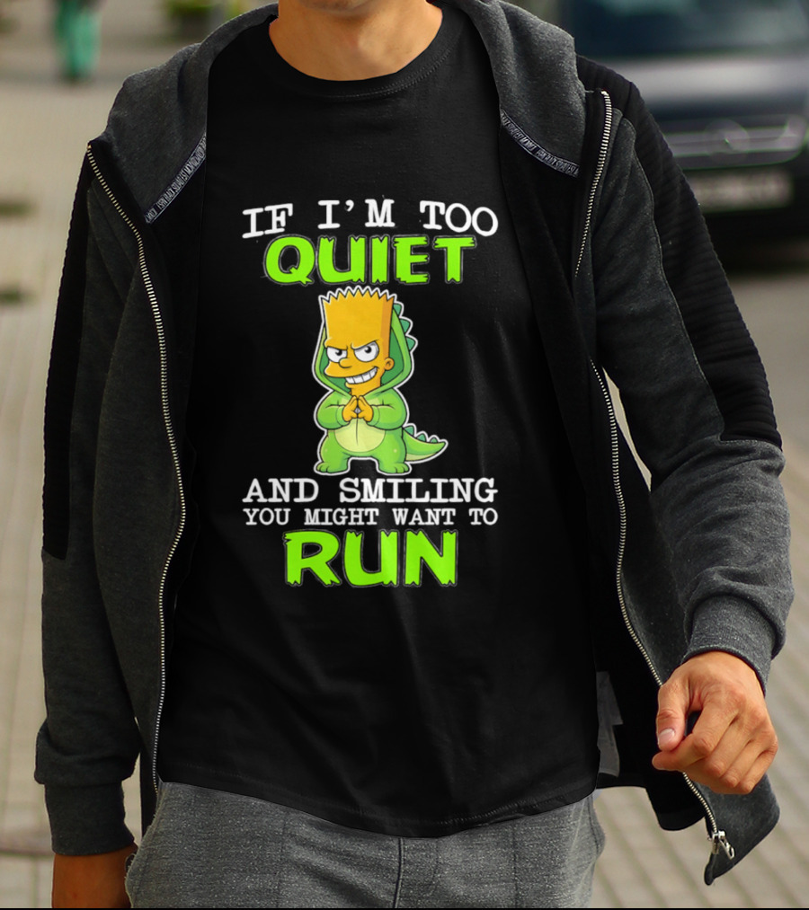 If I'm Too Quiet And Smiling You Might Want To Run Bart Simpson T-Shirt
