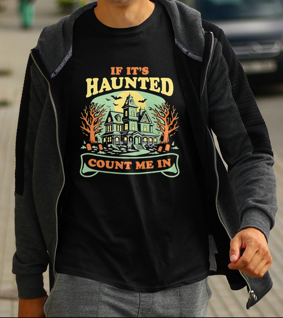 If It's Haunted Count Me In Spooky Haunted House Halloween T-Shirt