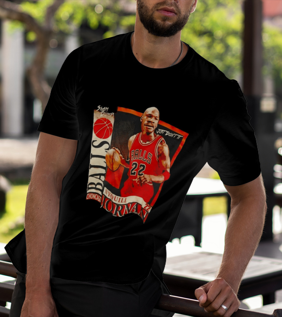 Slam Dump NyQuill Jornan Choncago Balls Just Don't It 22 T-Shirt