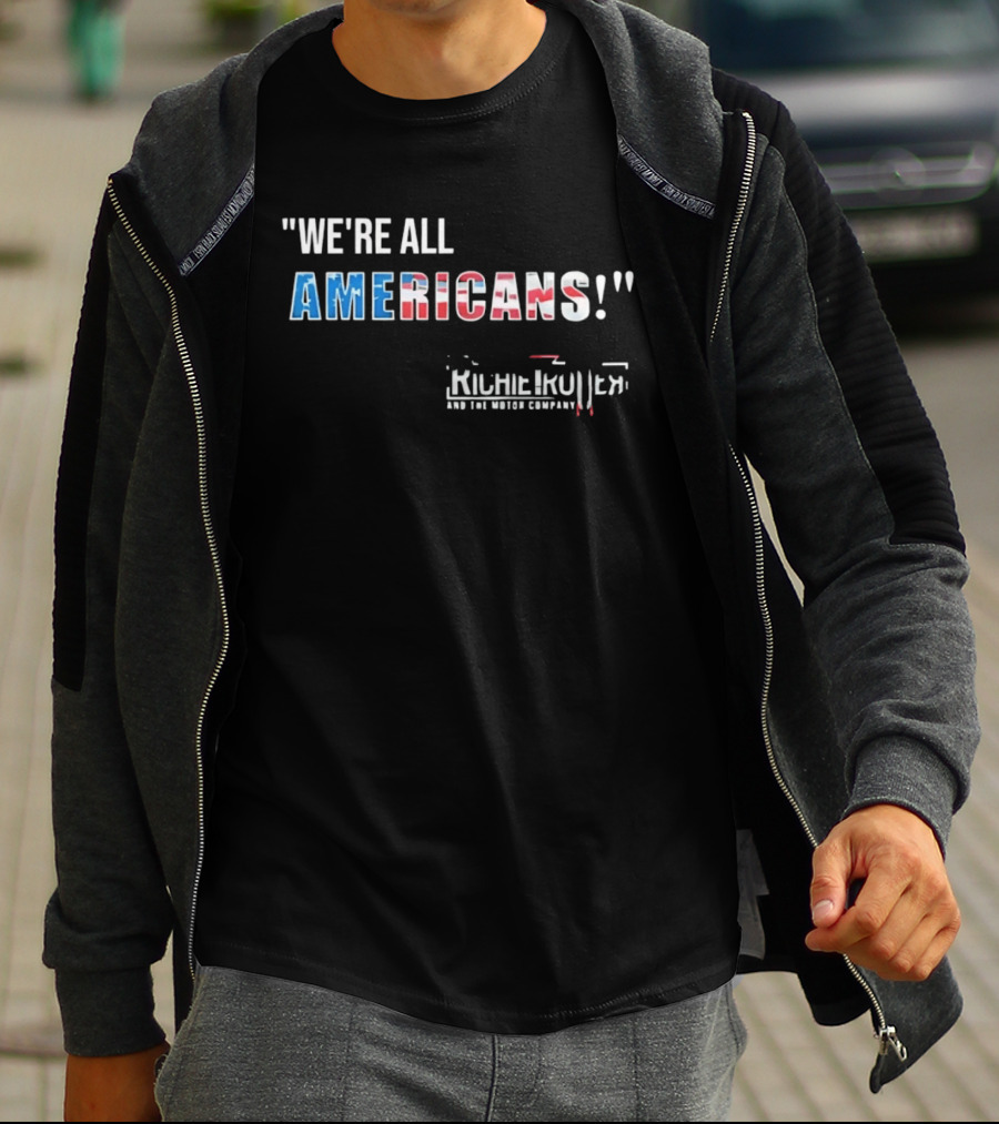 Richie Trotter And The Motor Company We're All Americans Patriotic T-Shirt