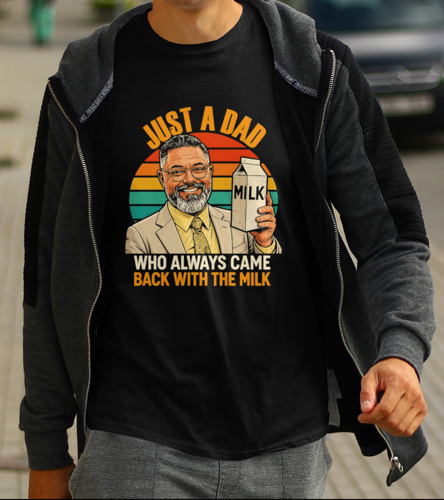 Just A Dad Who Always Came Back With The Milk T-Shirt