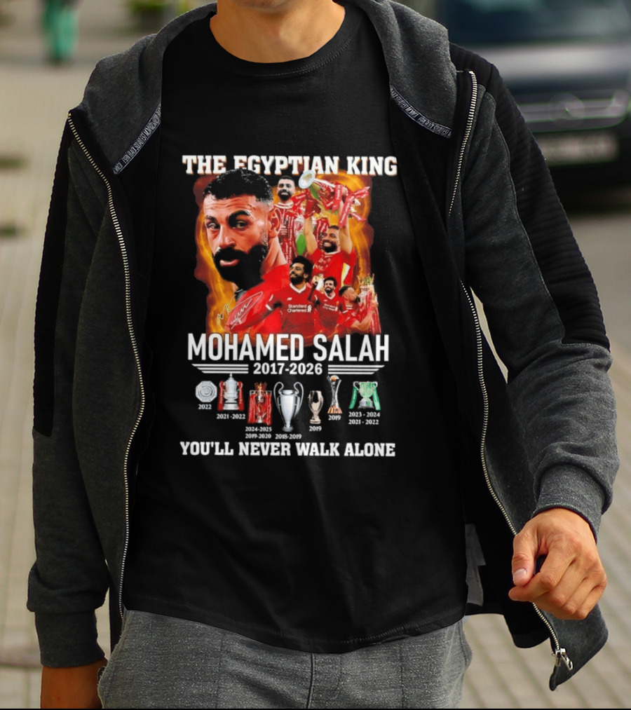 The Egyptian King Mohamed Salah 2017 2026 Champions You'll Never Walk Alone T-Shirt