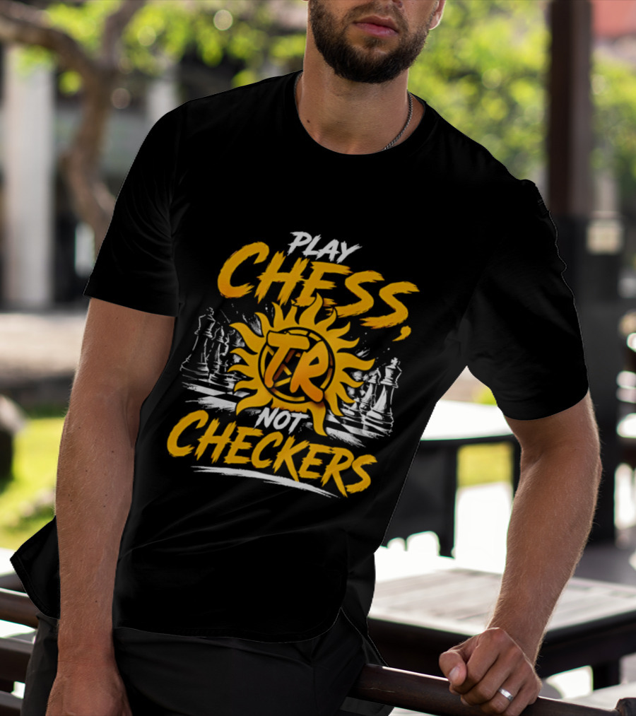 Play Chess Not Checkers TR Sunburst Chess Pieces T-Shirt
