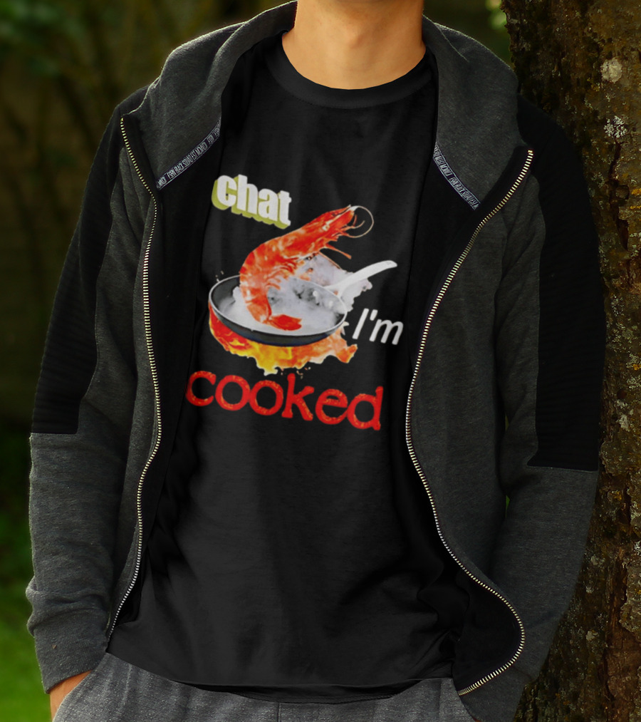 Chat I'm Cooked Shrimp Skillet Fire Humor T-Shirt