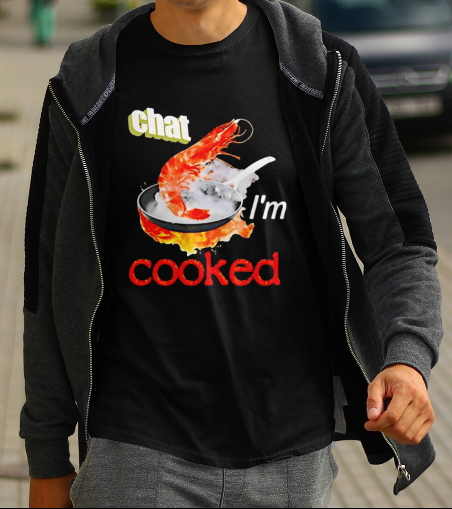 Chat I'm Cooked Shrimp Skillet Fire Humor T-Shirt