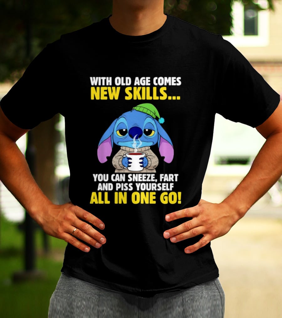 Stitch With Old Age Comes New Skills You Can Sneeze Fart And Piss Yourself All In One Go T-Shirt