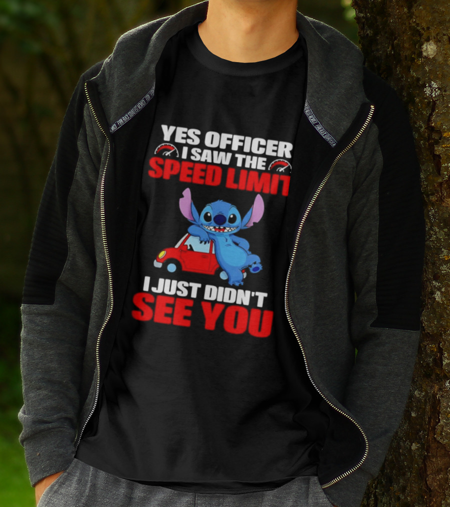Yes Officer I Saw The Speed Limit Stitch Car Humor I Just Didn't See You T-Shirt