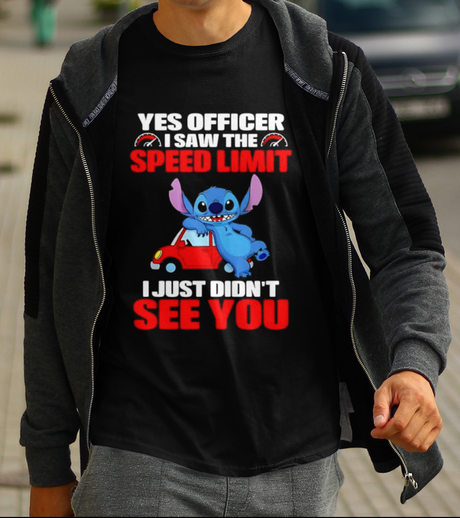Yes Officer I Saw The Speed Limit Stitch Car Humor I Just Didn't See You T-Shirt