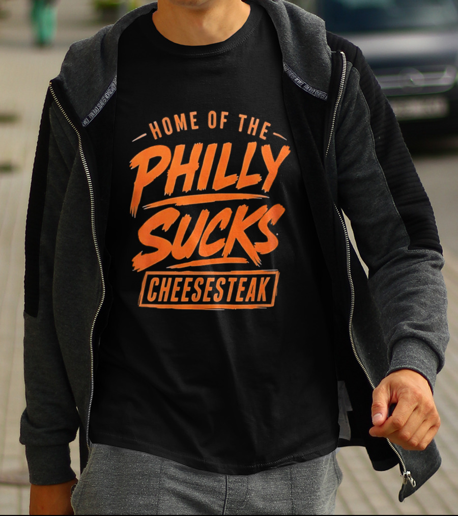 Home Of The Philly Sucks Cheesesteak T-Shirt