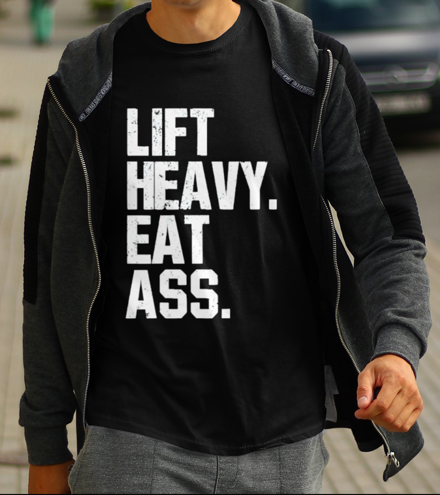 Lift Heavy Eat Ass Bold Motivational T-Shirt