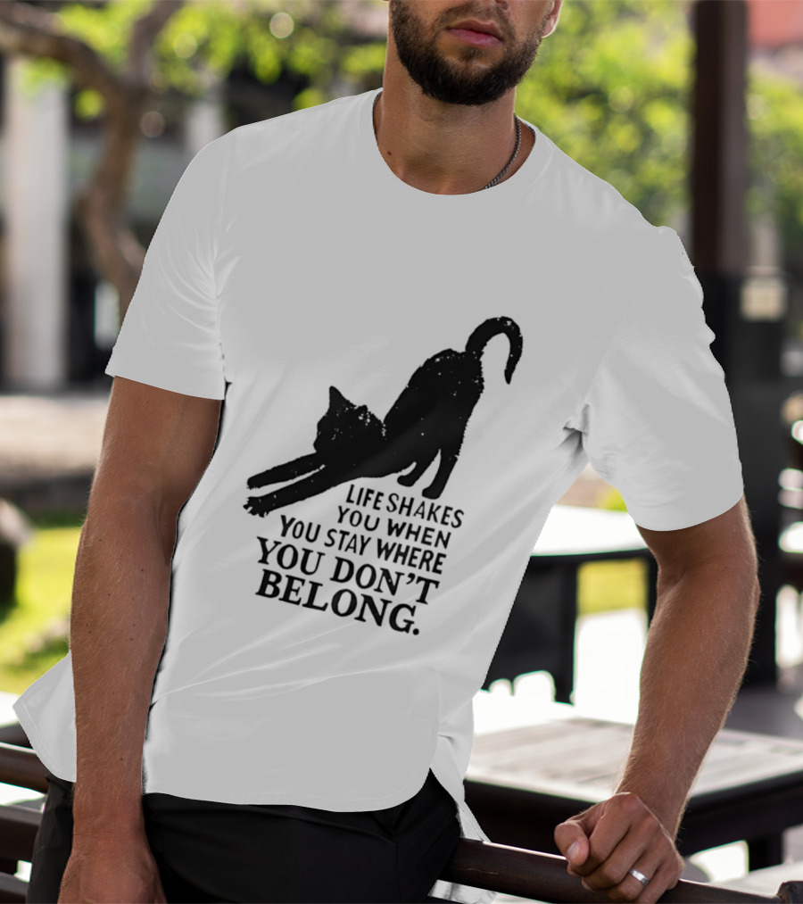 Life Shakes You When You Stay Where You Don't Belong Black Cat Kitten T-Shirt