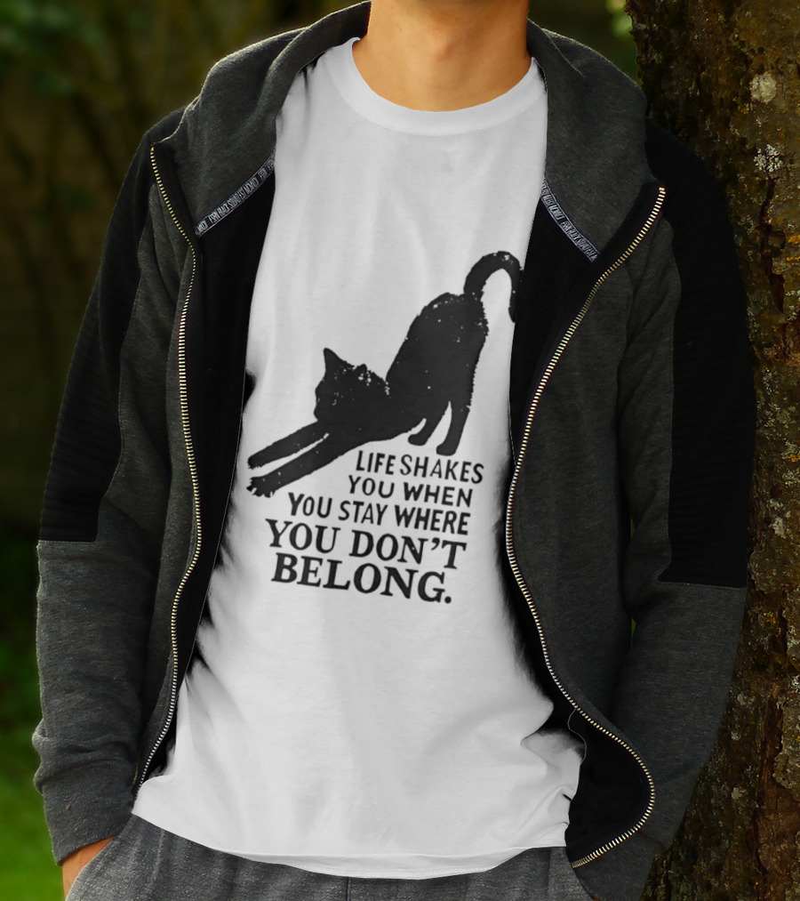 Life Shakes You When You Stay Where You Don't Belong Black Cat Kitten T-Shirt