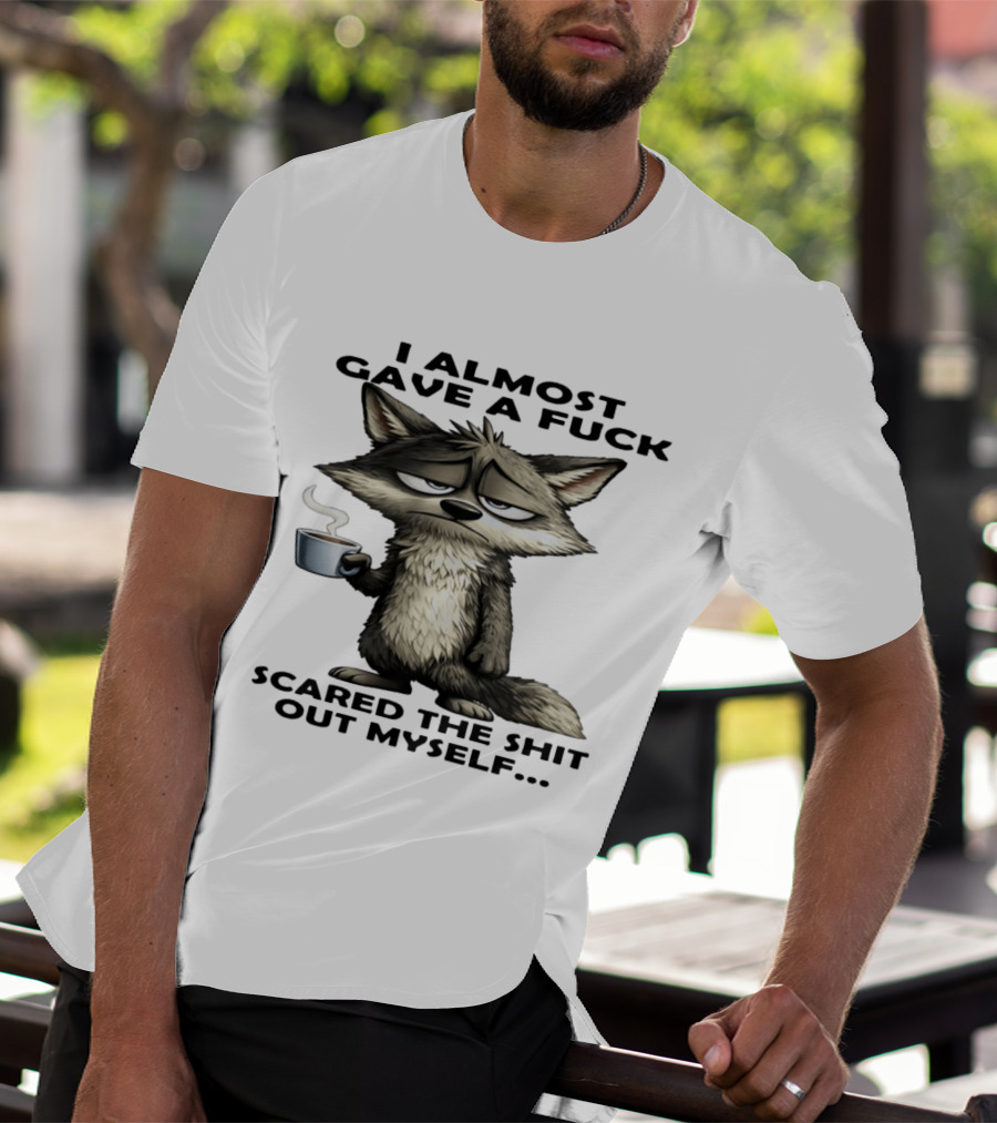 Sad Wolf Coffee I Almost Gave A Fuck Scared The Shit Out Myself T-Shirt