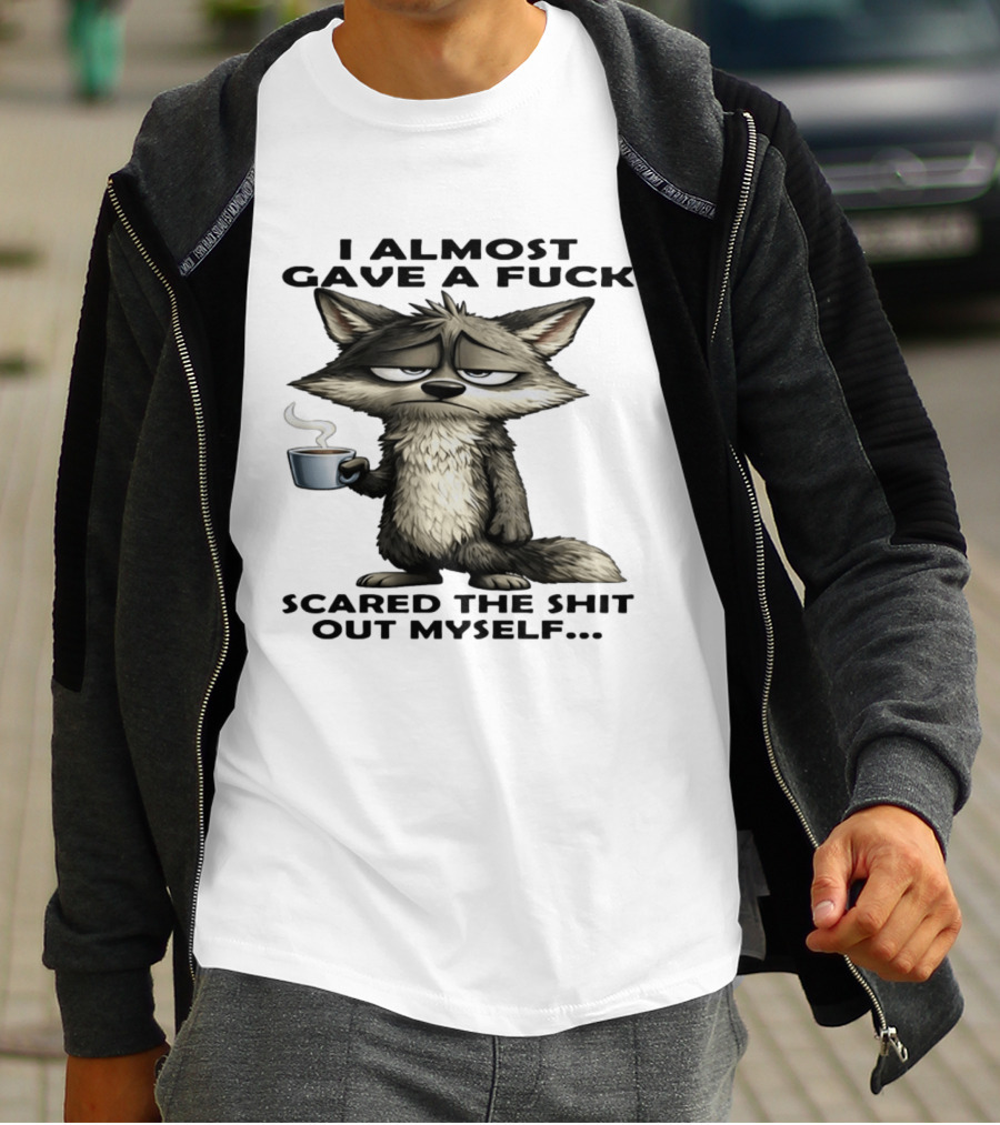 Sad Wolf Coffee I Almost Gave A Fuck Scared The Shit Out Myself T-Shirt