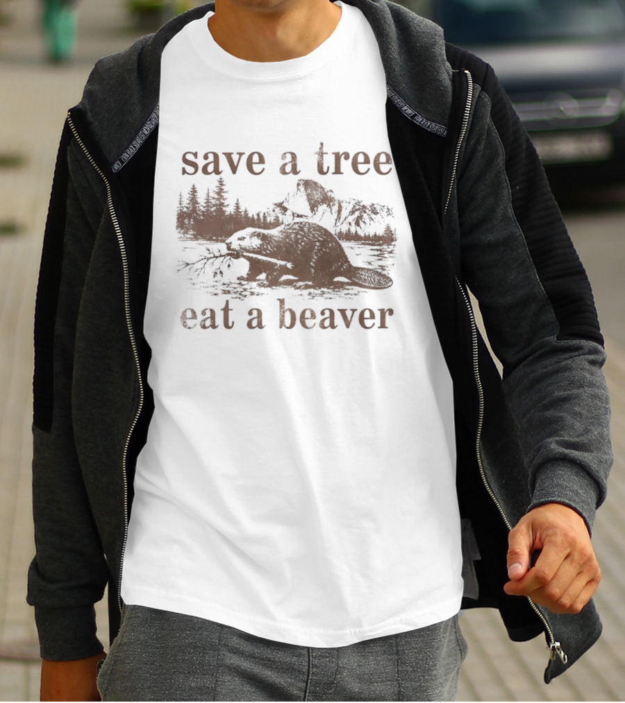 Save A Tree Eat A Beaver Nature Woodland Animal Mountain Landscape Forest T-Shirt