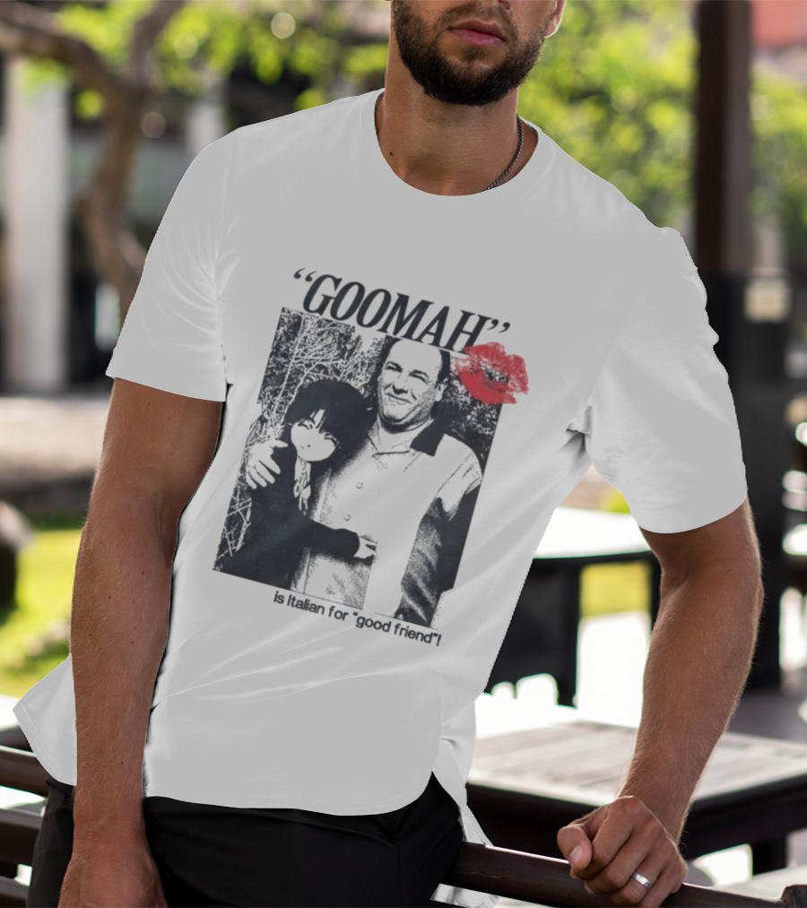 Goomah Is Italian For Good Friend Tony Soprano Red Lipstick Kiss T-Shirt