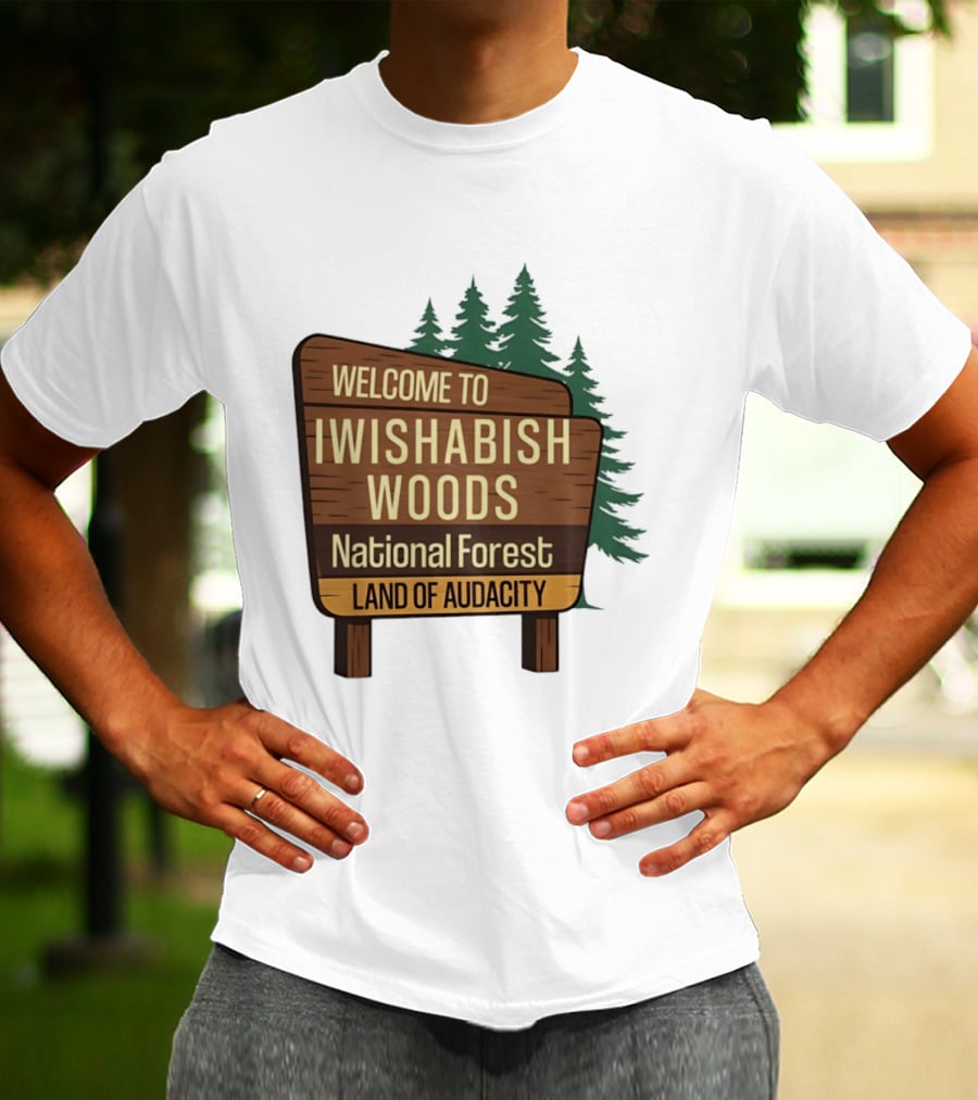 Welcome To Iwishabish Woods National Forest Land Of Audacity Basketball T-Shirt