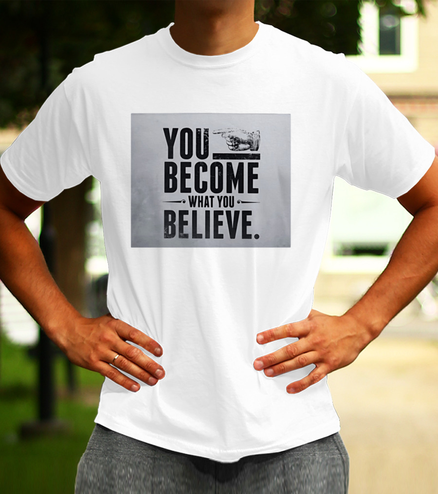You Become What You Believe Motivational Pointing Hand T-Shirt